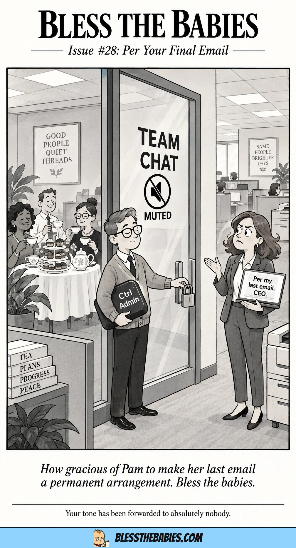 After Pam directs her habitual 'per my last email' at the CEO, a coworker locks her outside a literal group-chat door. Inside, the team enjoys tea and silence while Pam looks indignant.