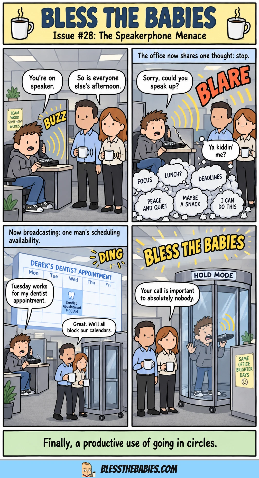 Derek's desk speakerphone calls grow loud enough to displace his coworkers' thoughts, culminating in a public dentist appointment booking. The cubicle crew parks him inside a soundproof revolving door, finally containing the broadcast.